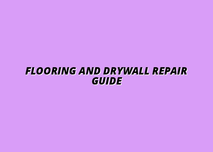 A Guide to Flooring and Drywall Repair for Homeowners